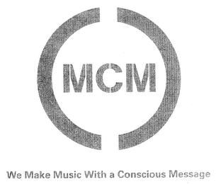 MCM WE MAKE MUSIC WITH A CONSCIOUS MESSAGE