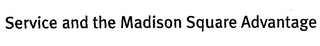 SERVICE AND THE MADISON SQUARE ADVANTAGE