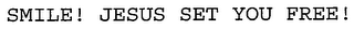 SMILE! JESUS SET YOU FREE!