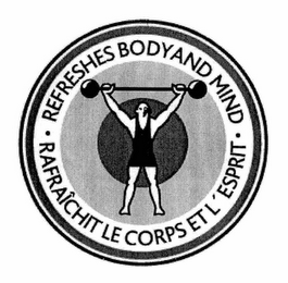 · REFRESHES BODY AND MIND · RAFRAÎCHIT LE CORPS ET L' ESPRIT