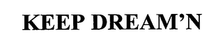 KEEP DREAM'N