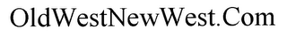 OLDWESTNEWWEST.COM