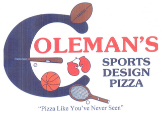 COLEMAN'S SPORTS DESIGN PIZZA "PIZZA LIKE YOU'VE NEVER SEEN"