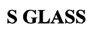 S GLASS