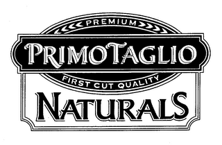 PRIMO TAGLIO NATURALS PREMIUM FIRST CUT QUALITY