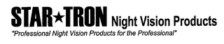 STAR TRON NIGHT VISION PRODUCTS "PROFESSIONAL NIGHT VISION PRODUCTS FOR THE PROFESSIONAL"