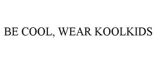 BE COOL, WEAR KOOLKIDS