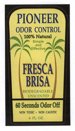 FRESCA BRISA PIONEER ODOR CONTROL 100% NATURAL SIMPLE AND EFFECTIVE BIODEGRADABLE UNSCENTED 60 SECONDS ODOR OFF NON-TOXIC - NON CAUSTIC 6 FL. OZ.