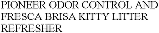 PIONEER ODOR CONTROL AND FRESCA BRISA KITTY LITTER REFRESHER