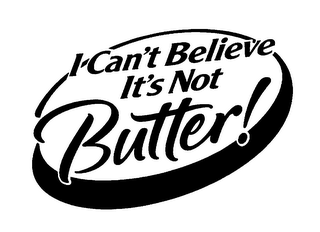 I CAN'T BELIEVE IT'S NOT BUTTER!