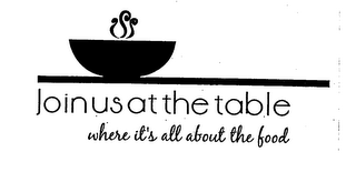 JOIN US AT THE TABLE WHERE IT'S ALL ABOUT THE FOOD