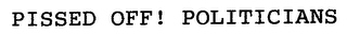 PISSED OFF! POLITICIANS