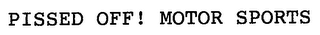 PISSED OFF! MOTOR SPORTS