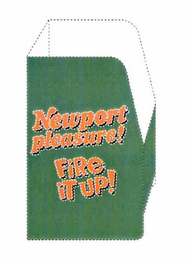 NEWPORT PLEASURE! FIRE IT UP!