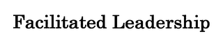 FACILITATED LEADERSHIP
