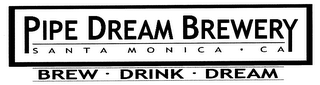 PIPE DREAM BREWERY SANTA MONICA · CA BREW · DRINK · DREAM