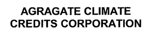 AGRAGATE CLIMATE CREDITS CORPORATION