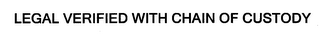 LEGAL VERIFIED WITH CHAIN OF CUSTODY