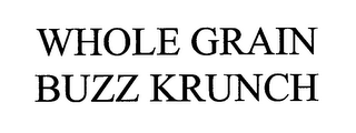 WHOLE GRAIN BUZZ KRUNCH