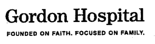 GORDON HOSPITAL FOUNDED ON FAITH. FOCUSED ON FAMILY.