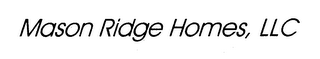 MASON RIDGE HOMES, LLC