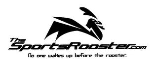 THESPORTSROOSTER.COM NO ONE WAKES UP BEFORE THE ROOSTER.