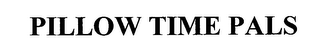 PILLOW TIME PALS