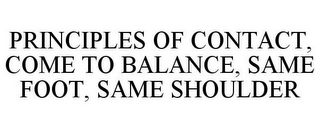 PRINCIPLES OF CONTACT, COME TO BALANCE, SAME FOOT, SAME SHOULDER