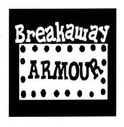 BREAKAWAY ARMOUR