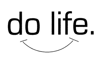 DO LIFE.