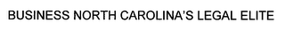 BUSINESS NORTH CAROLINA'S LEGAL ELITE