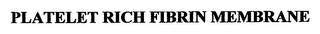 PLATELET RICH FIBRIN MEMBRANE