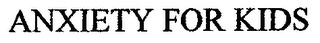 ANXIETY FOR KIDS