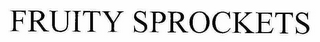 FRUITY SPROCKETS