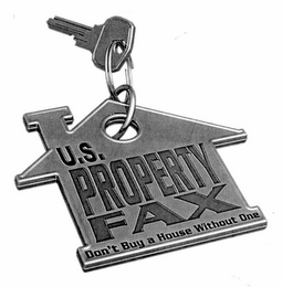 U.S. PROPERTY FAX DON'T BUY A HOUSE WITHOUT ONE