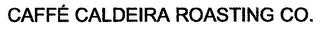 CAFFÉ CALDEIRA ROASTING CO.