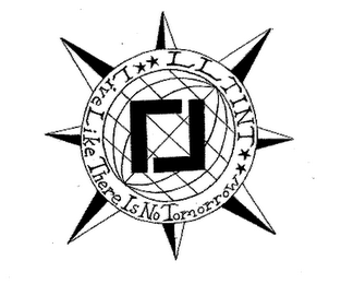 LL LLTINT LIVE LIKE THERE IS NO TOMORROW