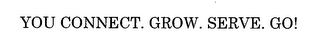 YOU CONNECT. GROW. SERVE. GO!