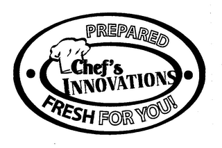 CHEF'S INNOVATIONS PREPARED FRESH FOR YOU!