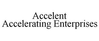 ACCELENT ACCELERATING ENTERPRISES