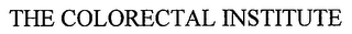 THE COLORECTAL INSTITUTE
