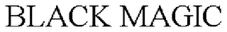 BLACK MAGIC