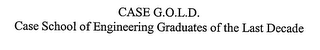 CASE G.O.L.D. CASE SCHOOL OF ENGINEERING GRADUATES OF THE LAST DECADE