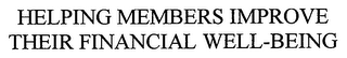 HELPING MEMBERS IMPROVE THEIR FINANCIALWELL-BEING