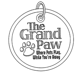 THE GRAND PAW WHERE PETS PLAY, WHILE YOU'RE AWAY