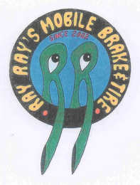 RR RAY RAY'S MOBILE BRAKE & TIRE SINCE 2002 RAY RAY'S