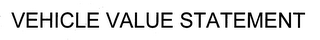 VEHICLE VALUE STATEMENT