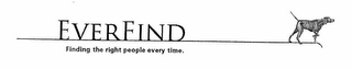 EVERFIND FINDING THE RIGHT PEOPLE EVERY TIME.