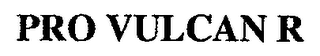 PRO VULCAN R
