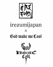 IREZUMIJAPAN X GOD MAKE ME COOL GOD MAKEME COOL